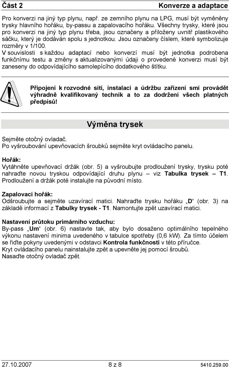 Jsou označeny číslem, které symbolizuje rozměry v 1/100.