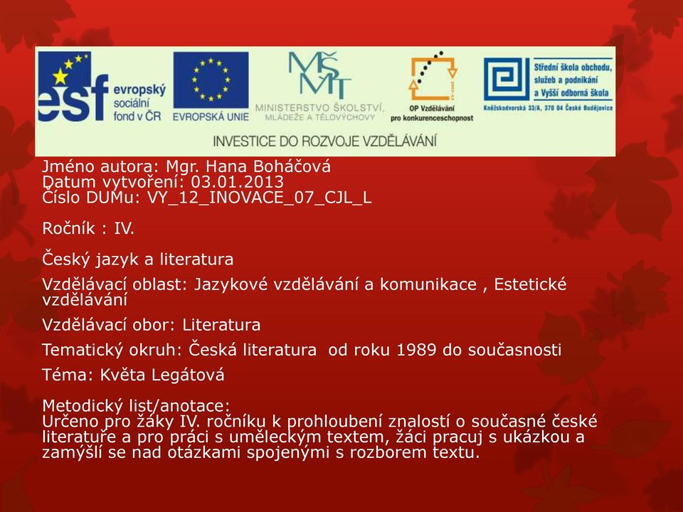 Tematický okruh: Česká literatura od roku 1989 do současnosti Téma: Květa Legátová Metodický list/anotace: Určeno pro žáky IV.