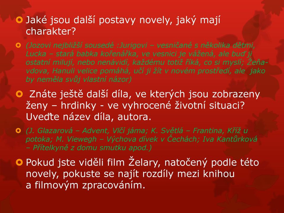 myslí; Žeňavdova, Hanuli velice pomáhá, učí ji žít v novém prostředí, ale jako by neměla svůj vlastní názor) Znáte ještě další díla, ve kterých jsou zobrazeny ženy hrdinky - ve