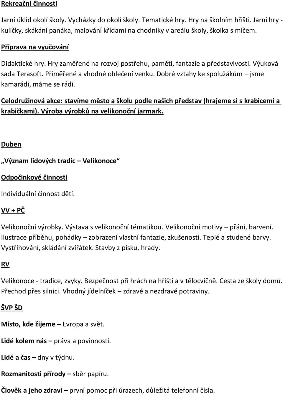 Celodružinová akce: stavíme město a školu podle našich představ (hrajeme si s krabicemi a krabičkami). Výroba výrobků na velikonoční jarmark.