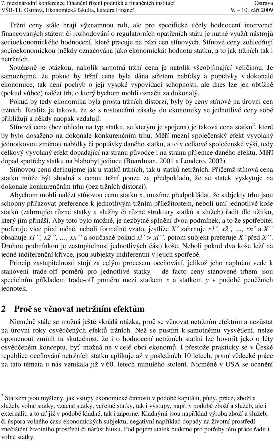 Současně je otázkou, nakolik samotná tržní cena je natolik všeobjímající veličinou.