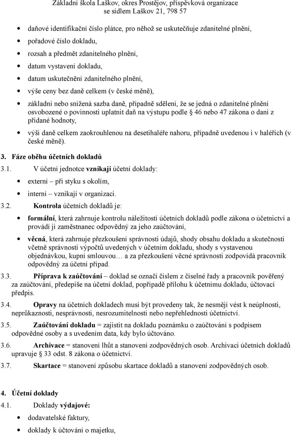 zákona o dani z přidané hodnoty, výši daně celkem zaokrouhlenou na desetihaléře nahoru, případně uvedenou i v haléřích (v české měně). 3. Fáze oběhu účetních dokladů 3.1.