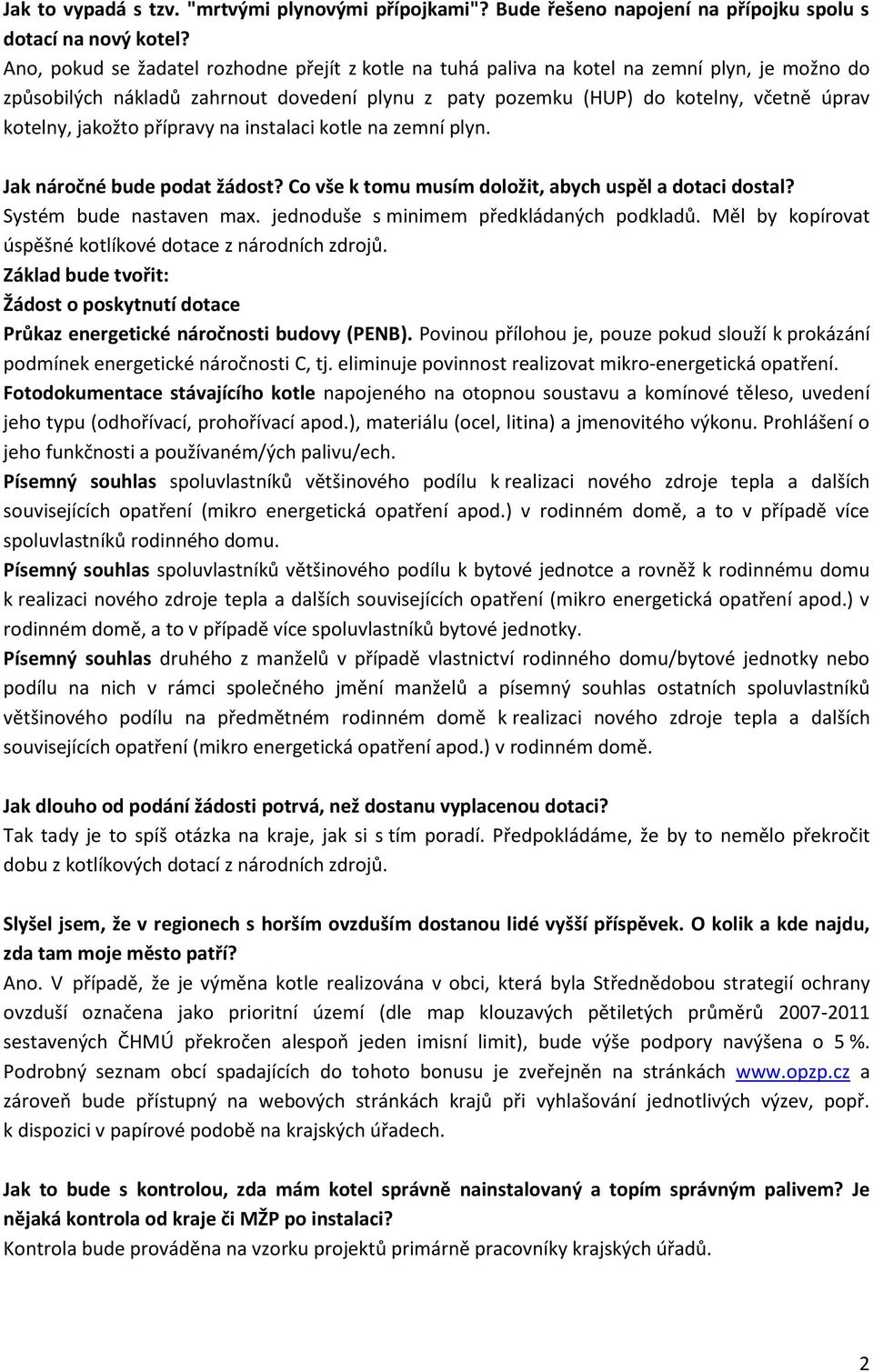 jakožto přípravy na instalaci kotle na zemní plyn. Jak náročné bude podat žádost? Co vše k tomu musím doložit, abych uspěl a dotaci dostal? Systém bude nastaven max.