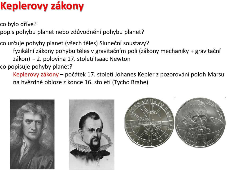 fyzikální zákony pohybu těles v gravitačním poli (zákony mechaniky + gravitační zákon) - 2. polovina 17.