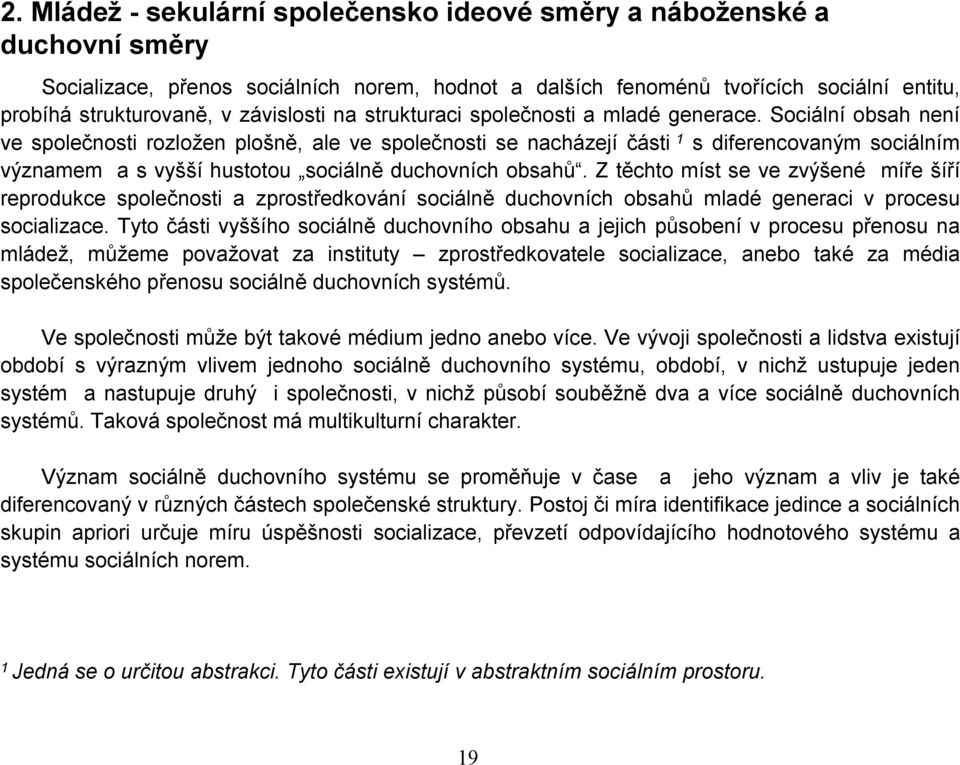 Sociální obsah není ve společnosti rozložen plošně, ale ve společnosti se nacházejí části 1 s diferencovaným sociálním významem a s vyšší hustotou sociálně duchovních obsahů.