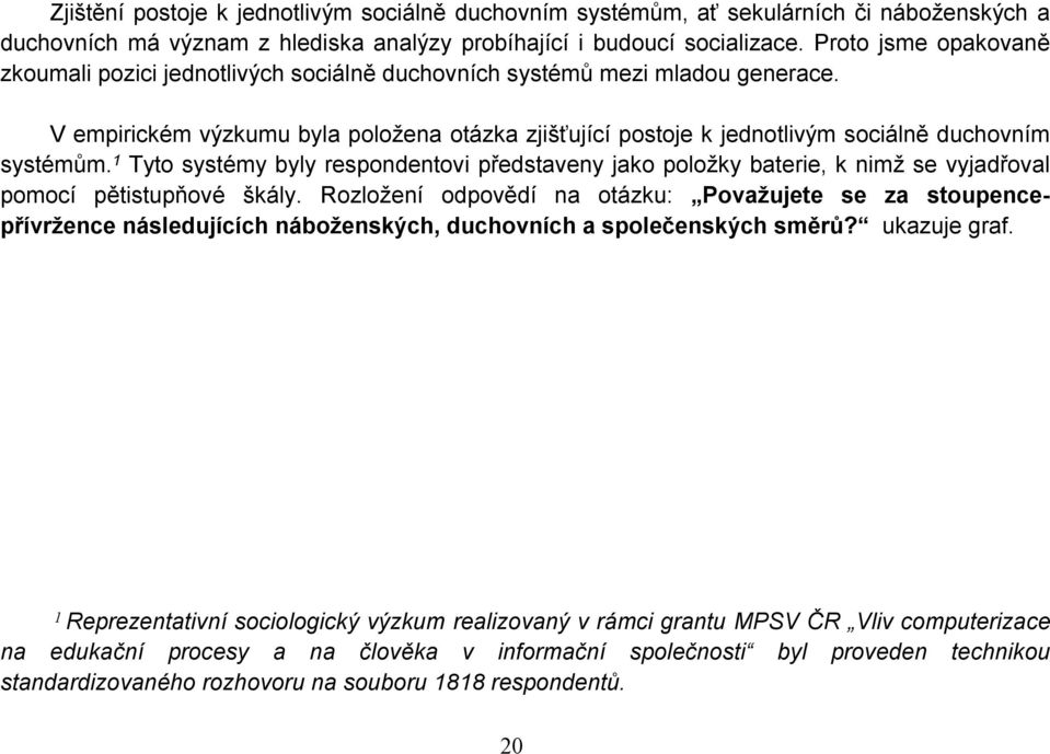 V empirickém výzkumu byla položena otázka zjišťující postoje k jednotlivým sociálně duchovním systémům.
