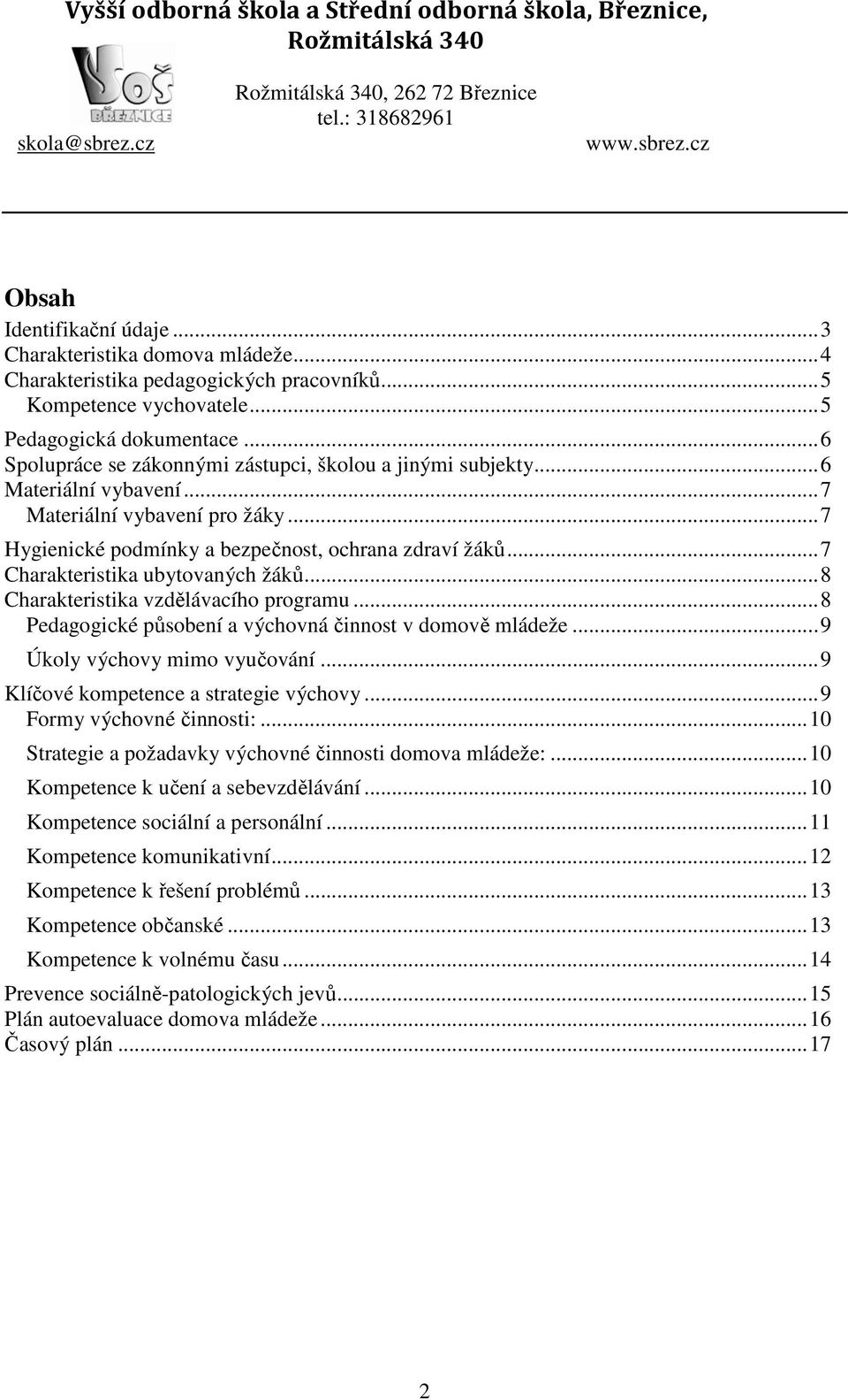 ..7 Charakteristika ubytovaných žáků...8 Charakteristika vzdělávacího programu...8 Pedagogické působení a výchovná činnost v domově mládeže...9 Úkoly výchovy mimo vyučování.