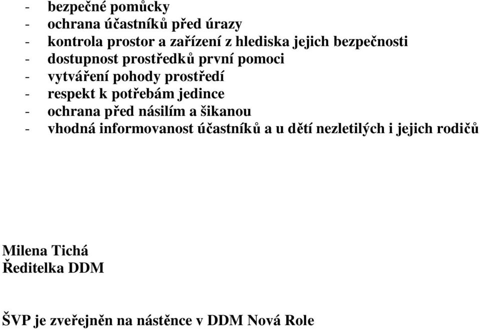 k potřebám jedince - ochrana před násilím a šikanou - vhodná informovanost účastníků a u dětí