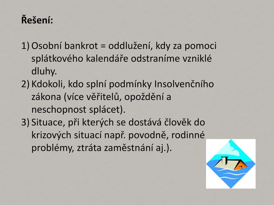 2) Kdokoli, kdo splní podmínky Insolvenčního zákona (více věřitelů, opoždění a