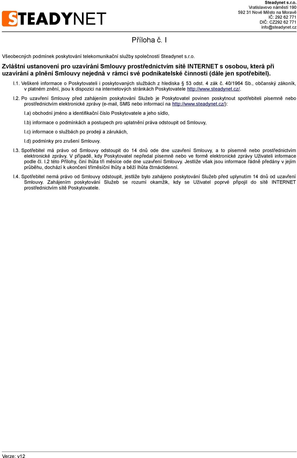 , občanský zákoník, v platném znění, jsou k dispozici na internetových stránkách Poskytovatele http://www.steadynet.cz/. I.2.