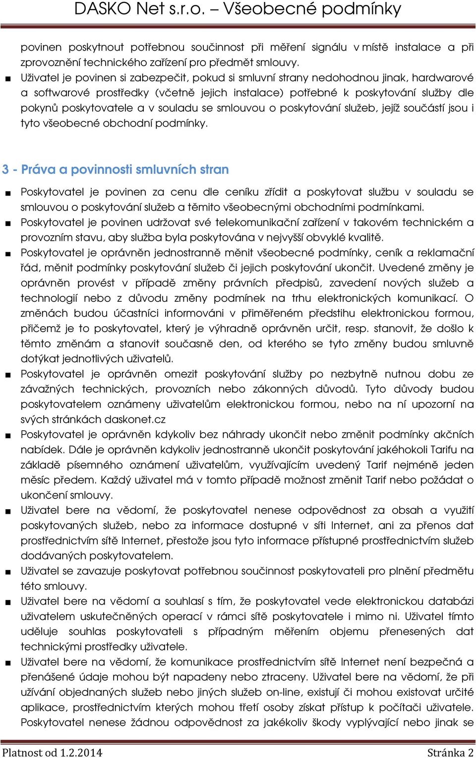 souladu se smlouvou o poskytování služeb, jejíž součástí jsou i tyto všeobecné obchodní podmínky.