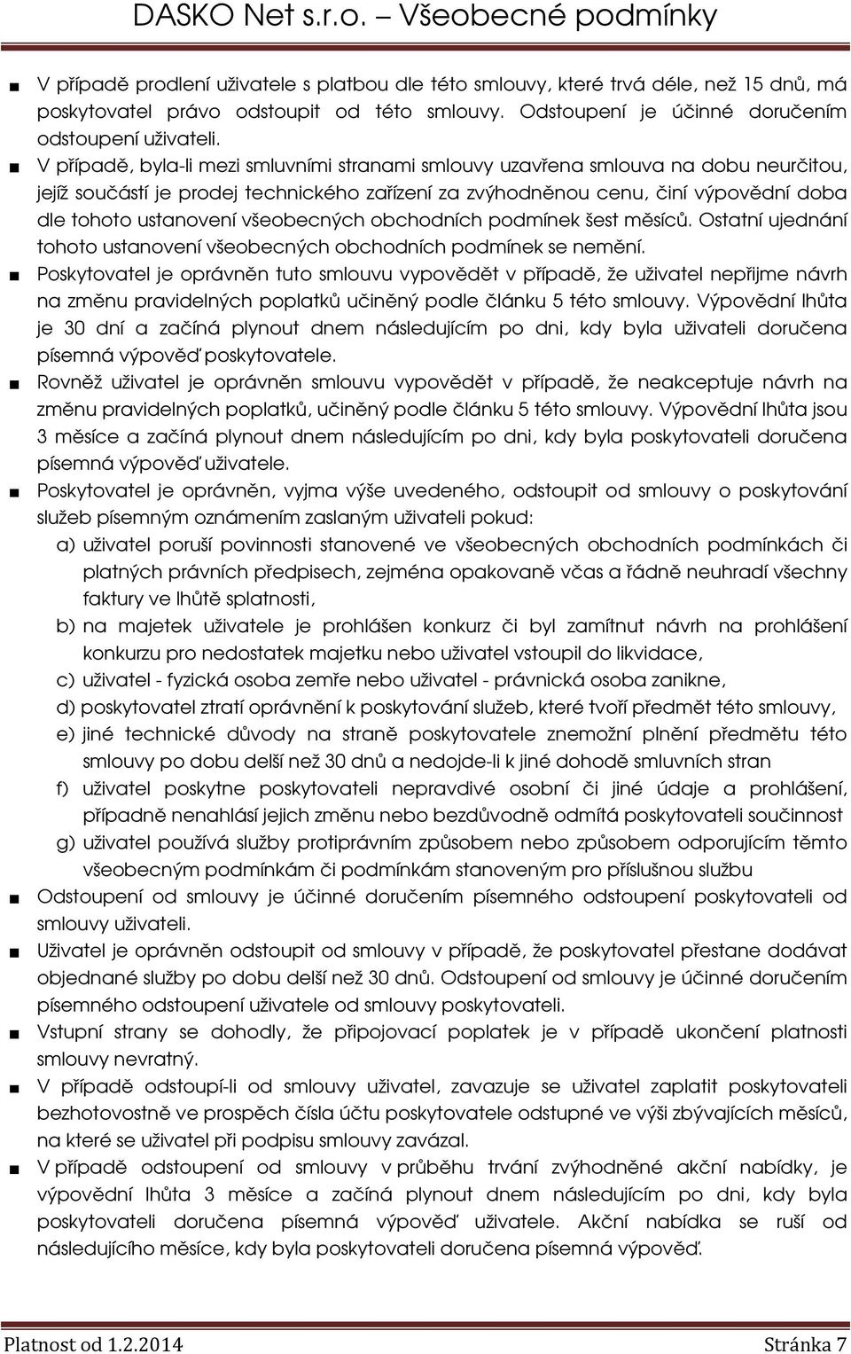 všeobecných obchodních podmínek šest měsíců. Ostatní ujednání tohoto ustanovení všeobecných obchodních podmínek se nemění.