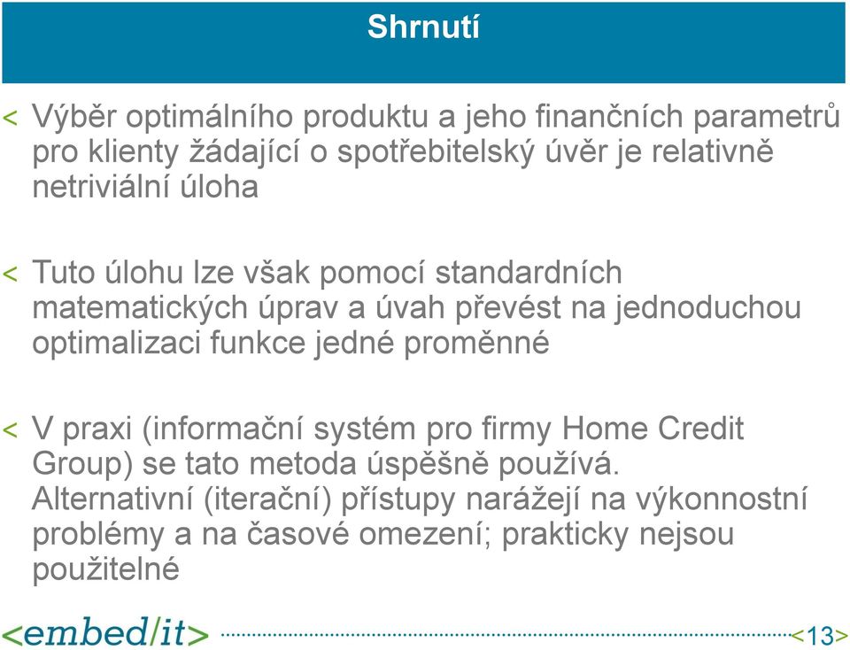 optimalizaci funkce jedné proměnné V praxi (informační systém pro firmy Home Credit Group) se tato metoda úspěšně