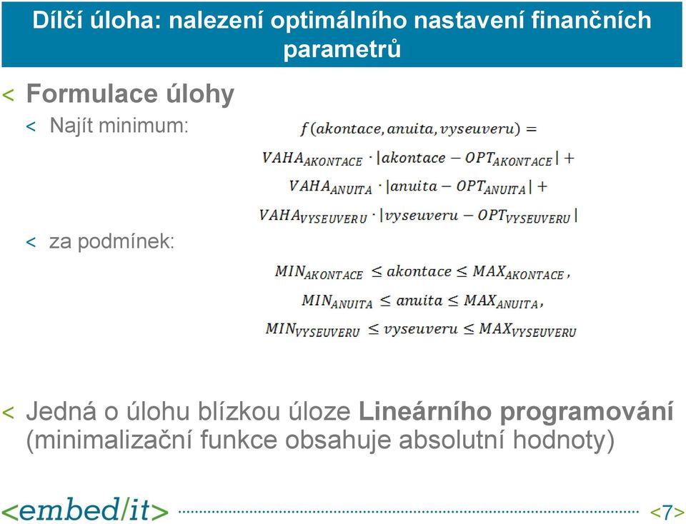 za podmínek: Jedná o úlohu blízkou úloze Lineárního