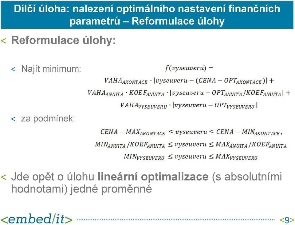 úlohy: Najít minimum: za podmínek: Jde opět o úlohu