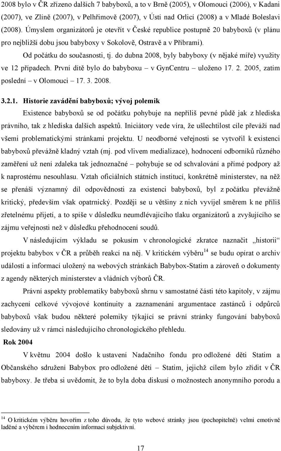 do dubna 2008, byly babyboxy (v nějaké míře) využity ve 12