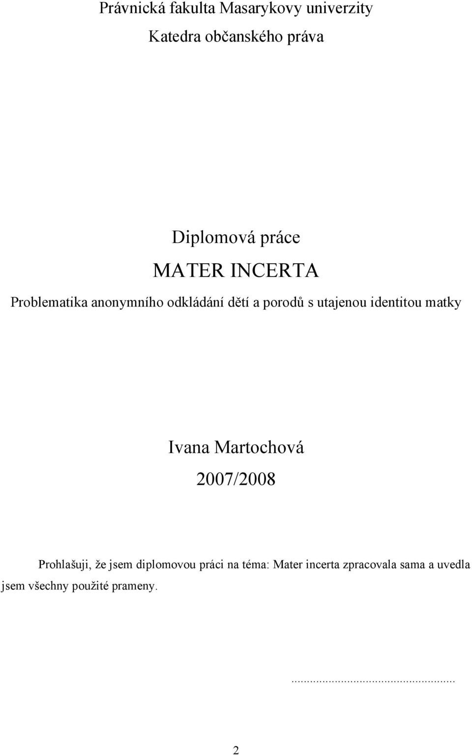 identitou matky Ivana Martochová 2007/2008 Prohlašuji, že jsem diplomovou