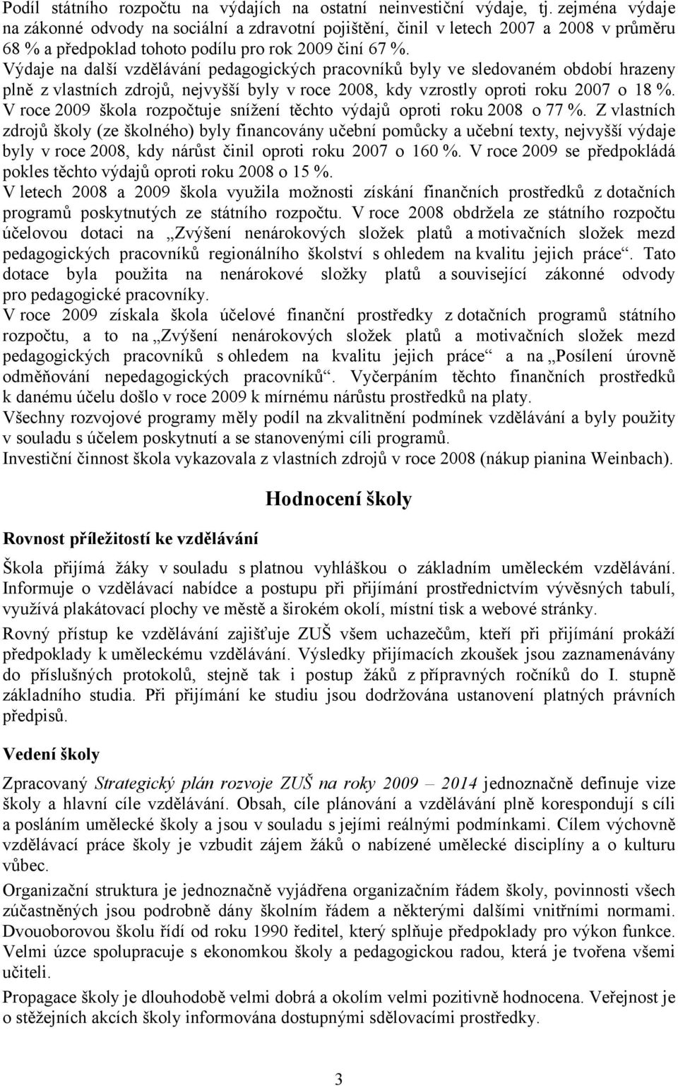 Výdaje na další vzdělávání pedagogických pracovníků byly ve sledovaném období hrazeny plně z vlastních zdrojů, nejvyšší byly v roce 2008, kdy vzrostly oproti roku 2007 o 18 %.