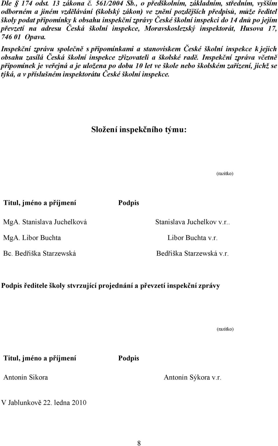 inspekci do 14 dnů po jejím převzetí na adresu Česká školní inspekce, Moravskoslezský inspektorát, Husova 17, 746 01 Opava.