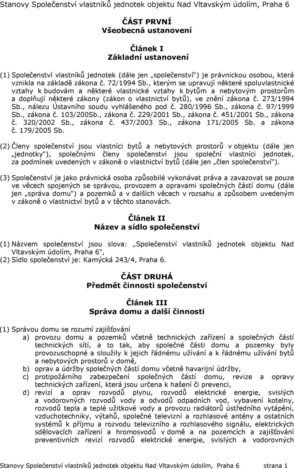 , kterým se upravují některé spoluvlastnické vztahy k budovám a některé vlastnické vztahy k bytům a nebytovým prostorům a doplňují některé zákony (zákon o vlastnictví bytů), ve znění zákona č.