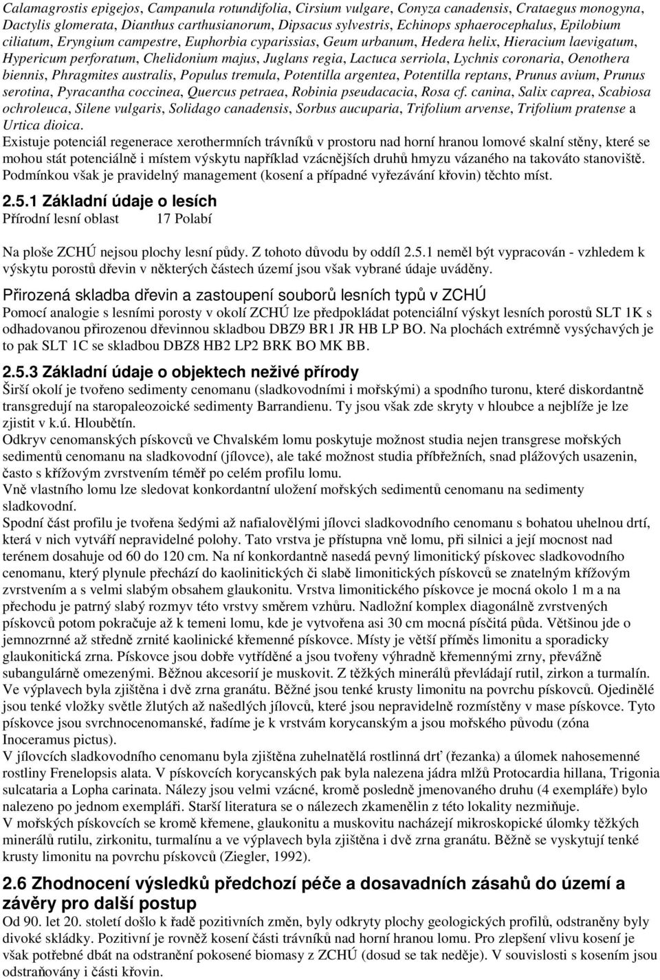 coronaria, Oenothera biennis, Phragmites australis, Populus tremula, Potentilla argentea, Potentilla reptans, Prunus avium, Prunus serotina, Pyracantha coccinea, Quercus petraea, Robinia pseudacacia,