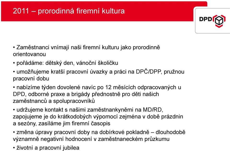 děti našich zaměstnanců a spolupracovníků udržujeme kontakt s našimi zaměstnankyněmi na MD/RD, zapojujeme je do krátkodobých výpomocí zejména v době prázdnin a