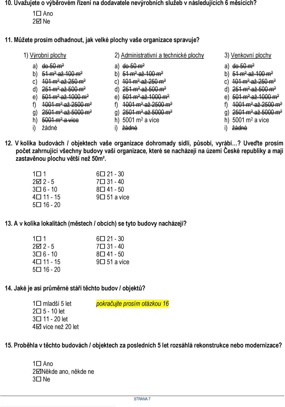 c) 101 m 2 až 250 m 2 c) 101 m 2 až 250 m 2 d) 251 m 2 až 500 m 2 d) 251 m 2 až 500 m 2 d) 251 m 2 až 500 m 2 e) 501 m 2 až 1000 m 2 e) 501 m 2 až 1000 m 2 e) 501 m 2 až 1000 m 2 f) 1001 m 2 až 2500