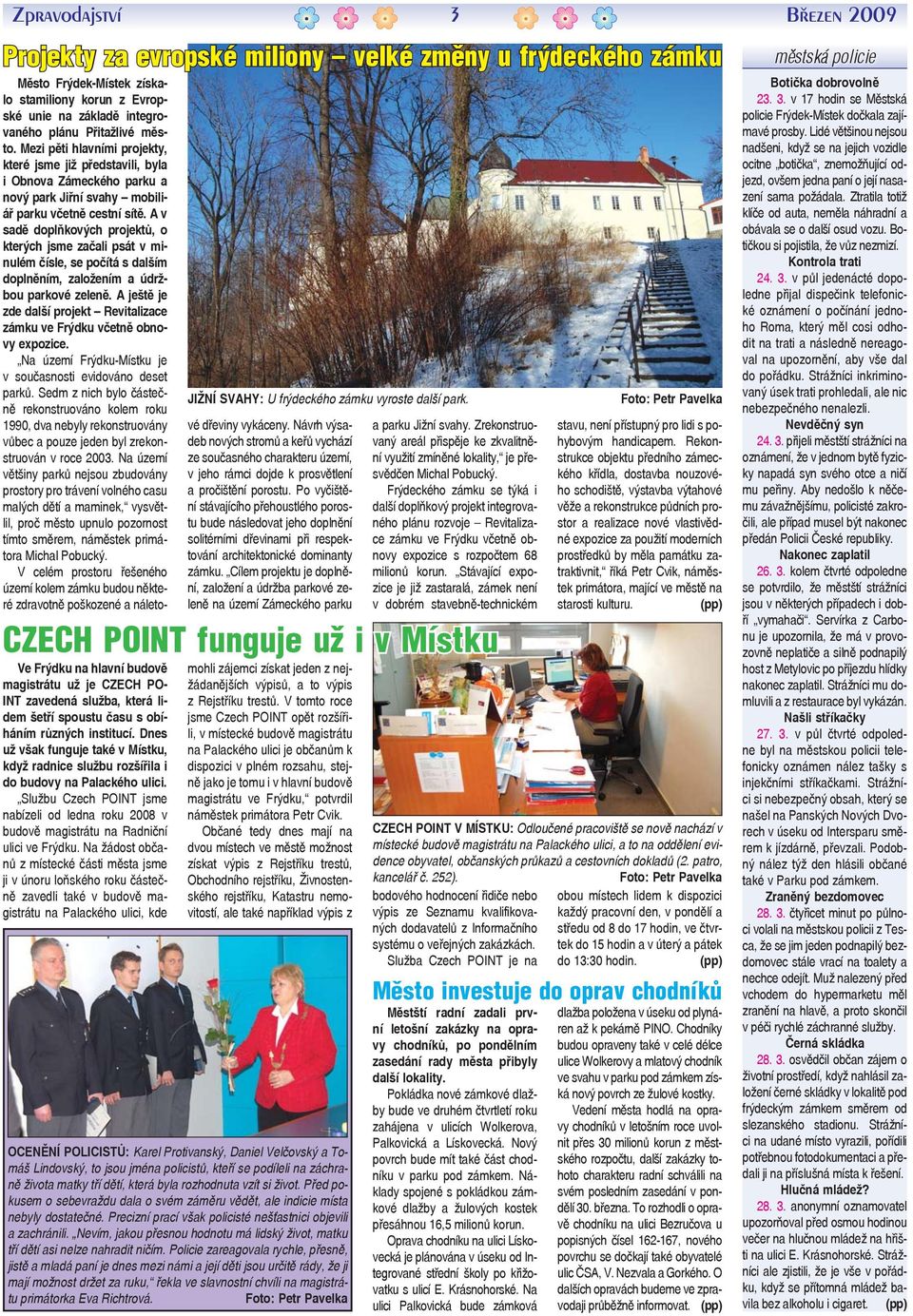 Mezi pěti hlavními projekty, které jsme již představili, byla i Obnova Zámeckého parku a nový park Jiřní svahy mobiliář parku včetně cestní sítě.