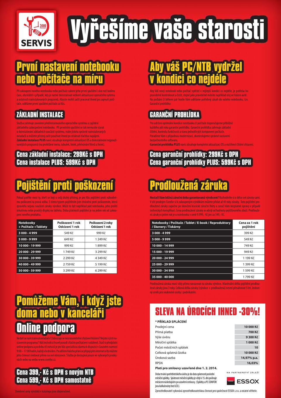 ZÁKLADNÍ INSTALACE Služba zahrnuje zavedení předinstalovaného operačního systému a zajištění základního zabezpečení notebooku.