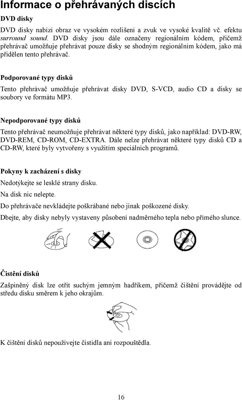 Podporované typy disků Tento přehrávač umožňuje přehrávat disky DVD, S-VCD, audio CD a disky se soubory ve formátu MP3.