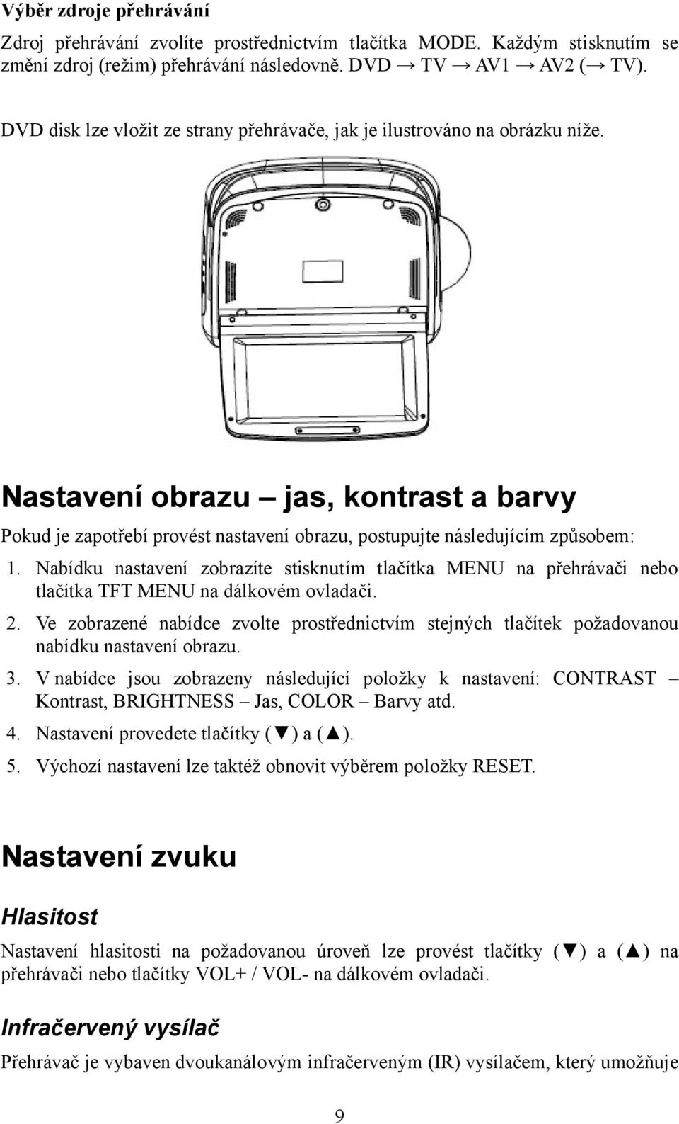 Nabídku nastavení zobrazíte stisknutím tlačítka MENU na přehrávači nebo tlačítka TFT MENU na dálkovém ovladači. 2.