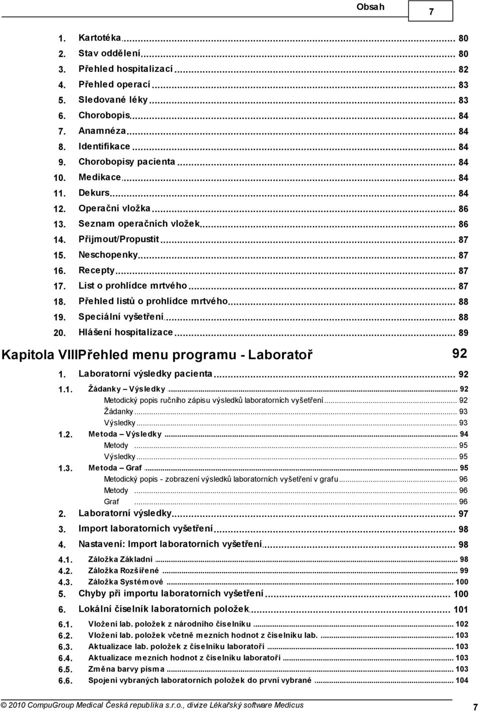 Přehled listů o prohlídce mrtvého 88 19. Speciální vyšetření 88 20. Hlášení hospitalizace 89 Kapitola VIIIPřehled menu programu - Laboratoř 1. 1.1. 1.2. 1.3.