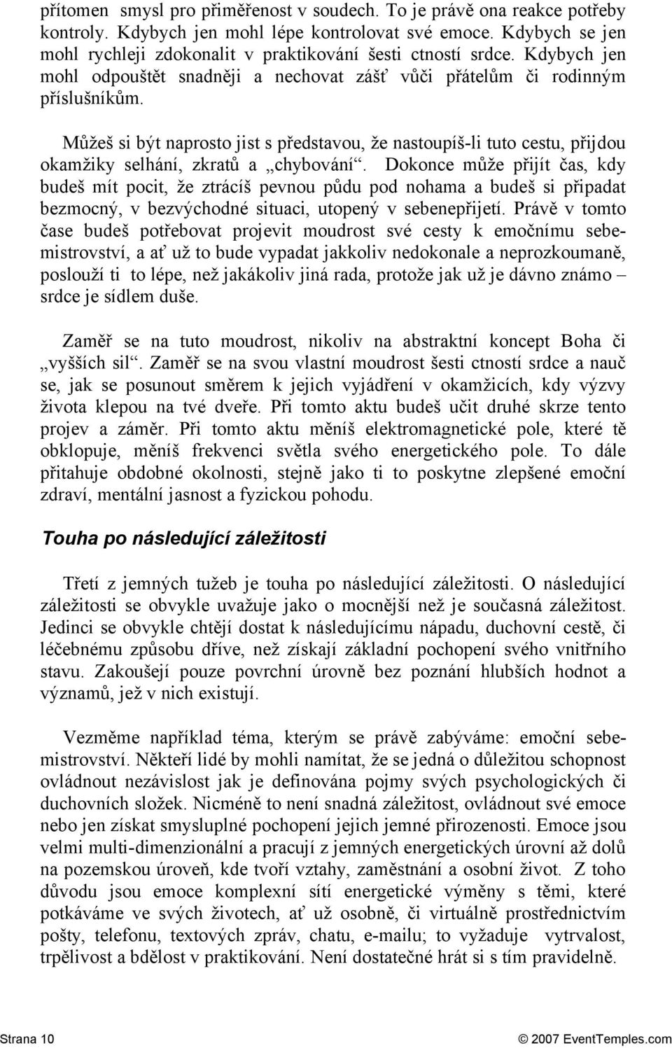 Můžeš si být naprosto jist s představou, že nastoupíš-li tuto cestu, přijdou okamžiky selhání, zkratů a chybování.