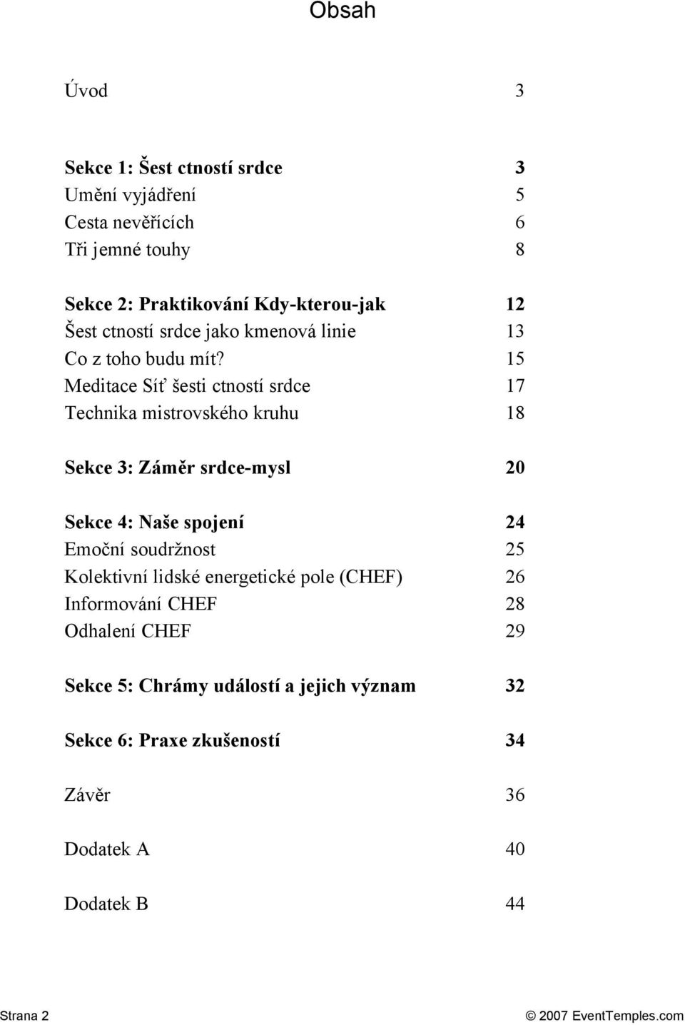 Meditace Síť šesti ctností srdce Technika mistrovského kruhu 12 13 15 17 18 Sekce 3: Záměr srdce-mysl 20 Sekce 4: Naše spojení Emoční