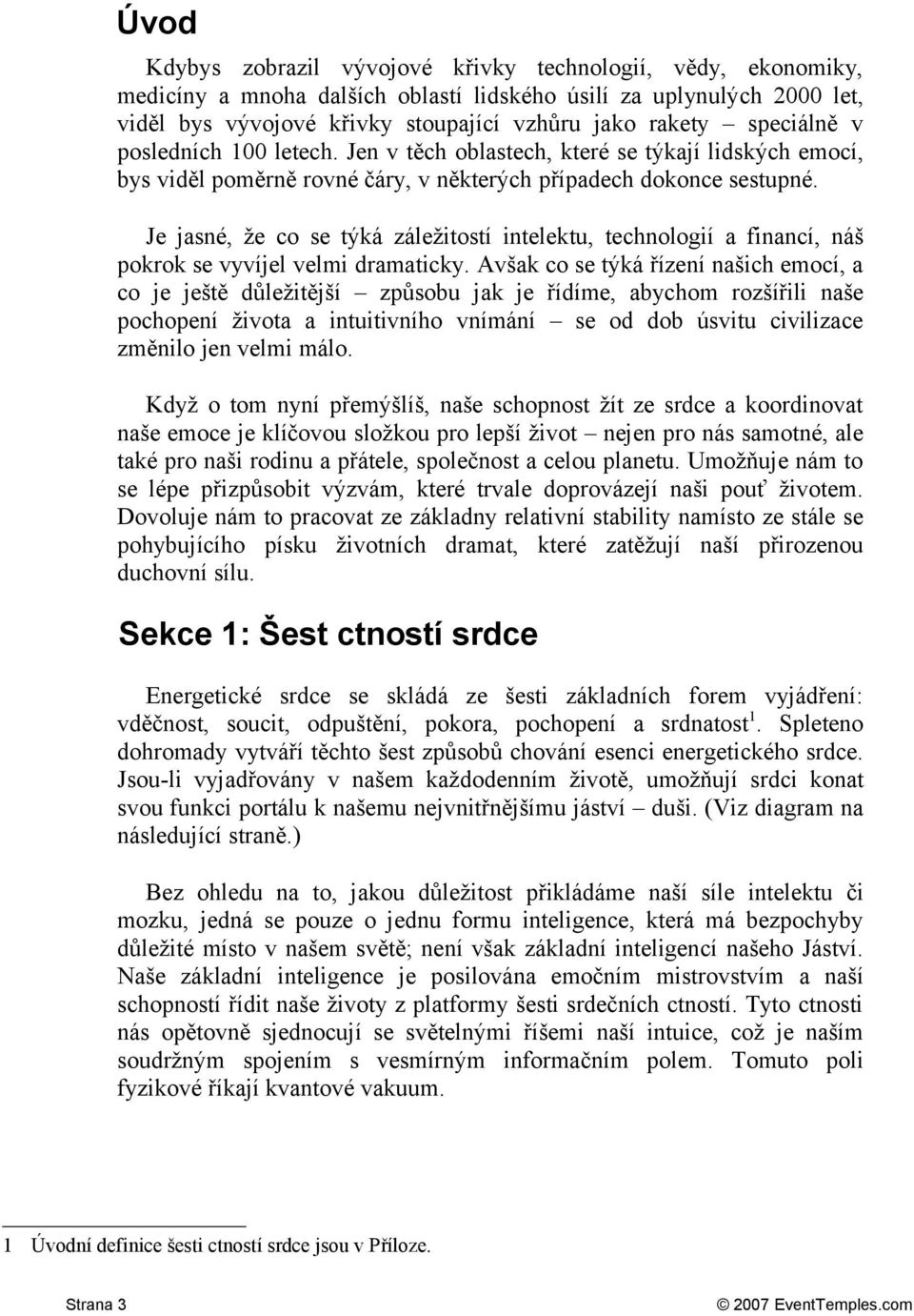 Je jasné, že co se týká záležitostí intelektu, technologií a financí, náš pokrok se vyvíjel velmi dramaticky.