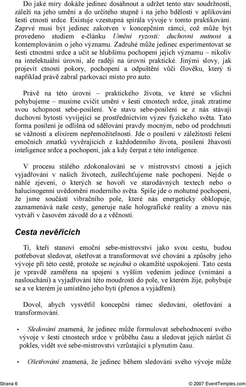 Zaprvé musí být jedinec zakotven v koncepčním rámci, což může být provedeno studiem e-článku Umění ryzosti: duchovní nutnost a kontemplováním o jeho významu.