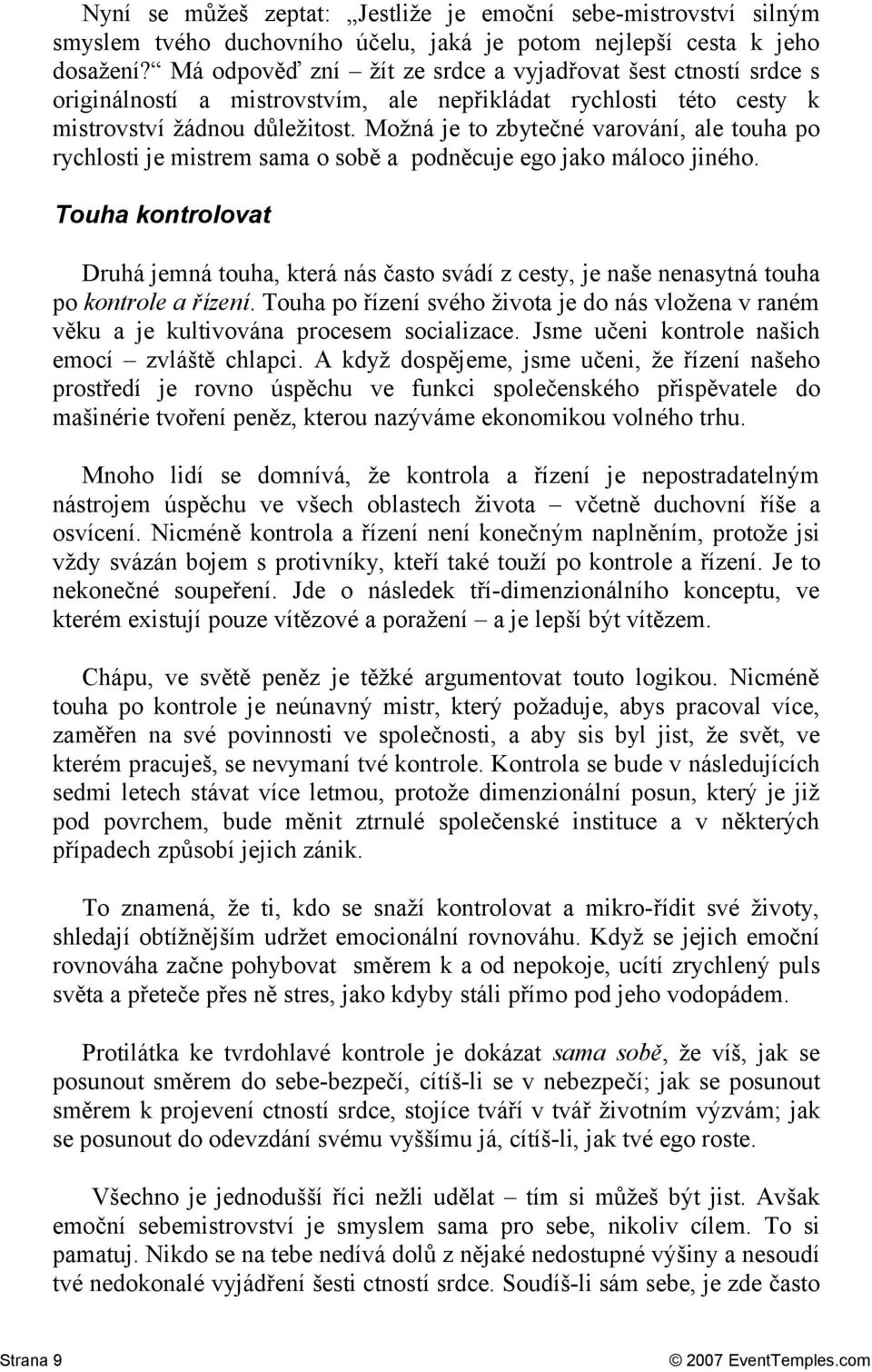 Možná je to zbytečné varování, ale touha po rychlosti je mistrem sama o sobě a podněcuje ego jako máloco jiného.