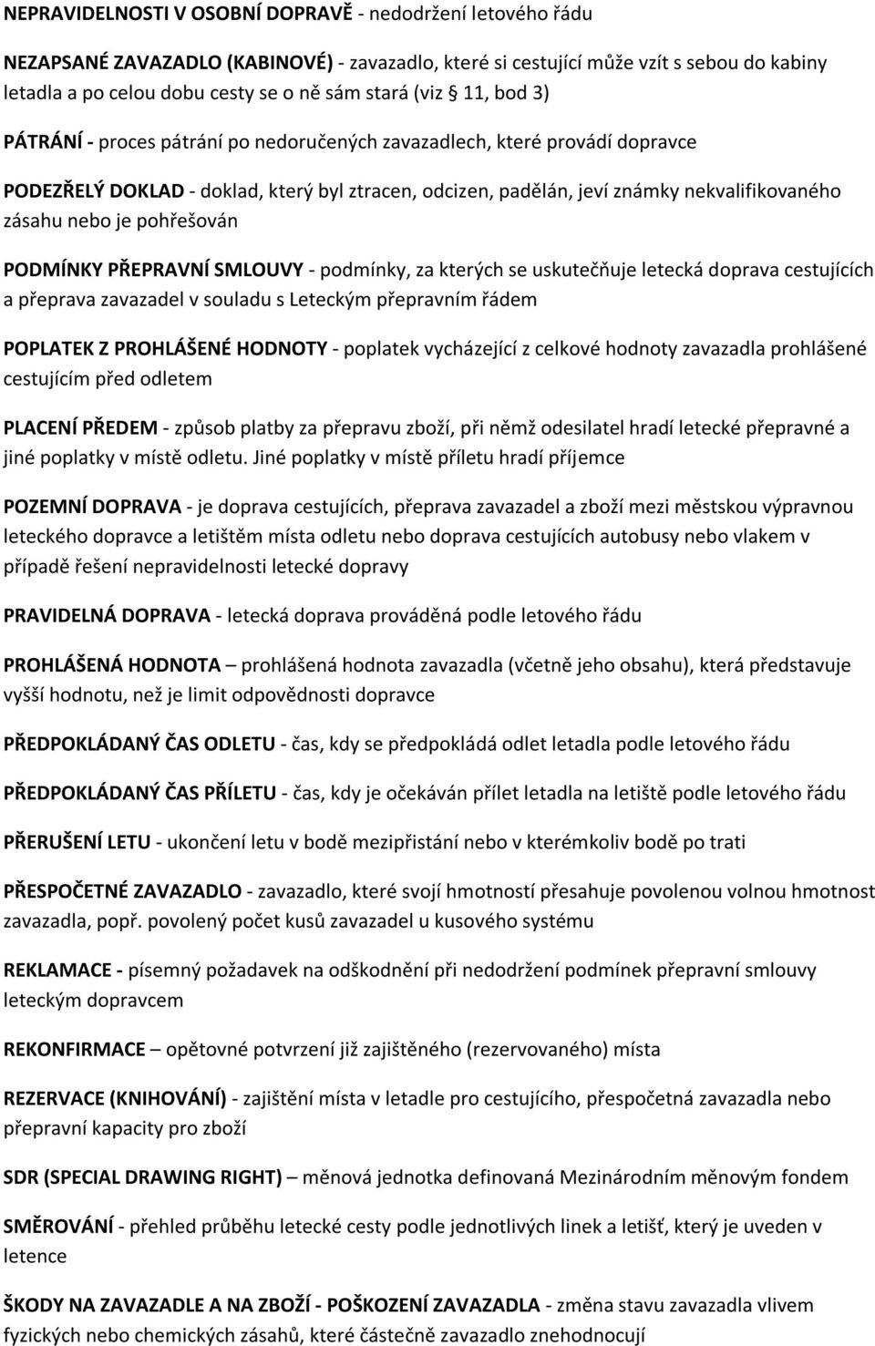 je pohřešován PODMÍNKY PŘEPRAVNÍ SMLOUVY - podmínky, za kterých se uskutečňuje letecká doprava cestujících a přeprava zavazadel v souladu s Leteckým přepravním řádem POPLATEK Z PROHLÁŠENÉ HODNOTY -