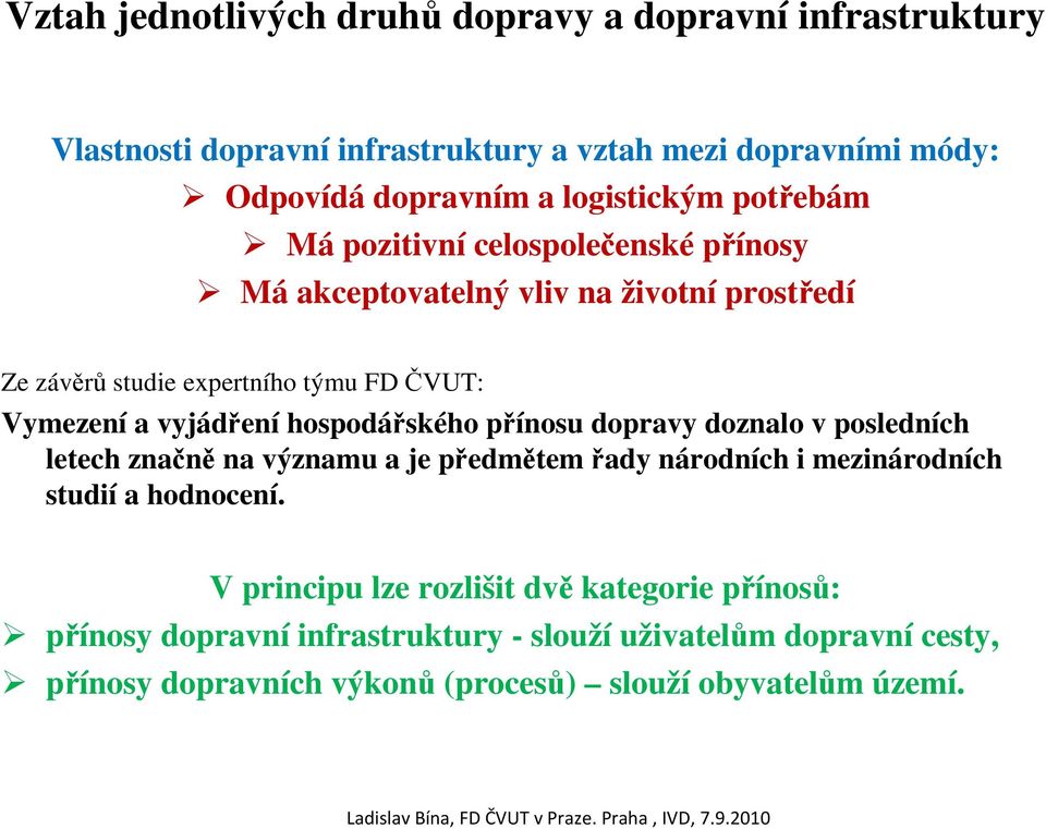 dopravy doznalo v posledních letech značně na významu a je předmětem řady národních i mezinárodních studií a hodnocení.