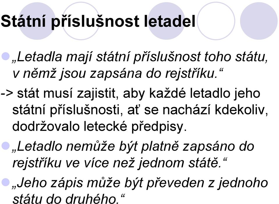 -> stát musí zajistit, aby každé letadlo jeho státní příslušnosti, ať se nachází