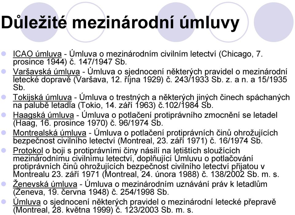 Tokijská úmluva - Úmluva o trestných a některých jiných činech spáchaných na palubě letadla (Tokio, 14. září 1963) č.102/1984 Sb.