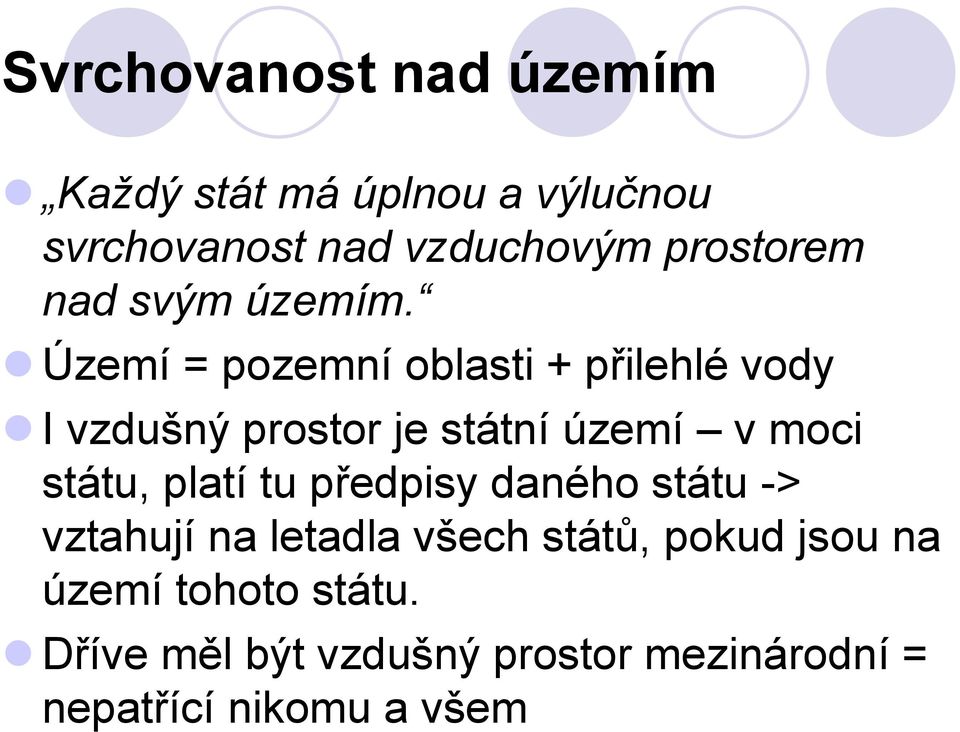 Území = pozemní oblasti + přilehlé vody I vzdušný prostor je státní území v moci státu,