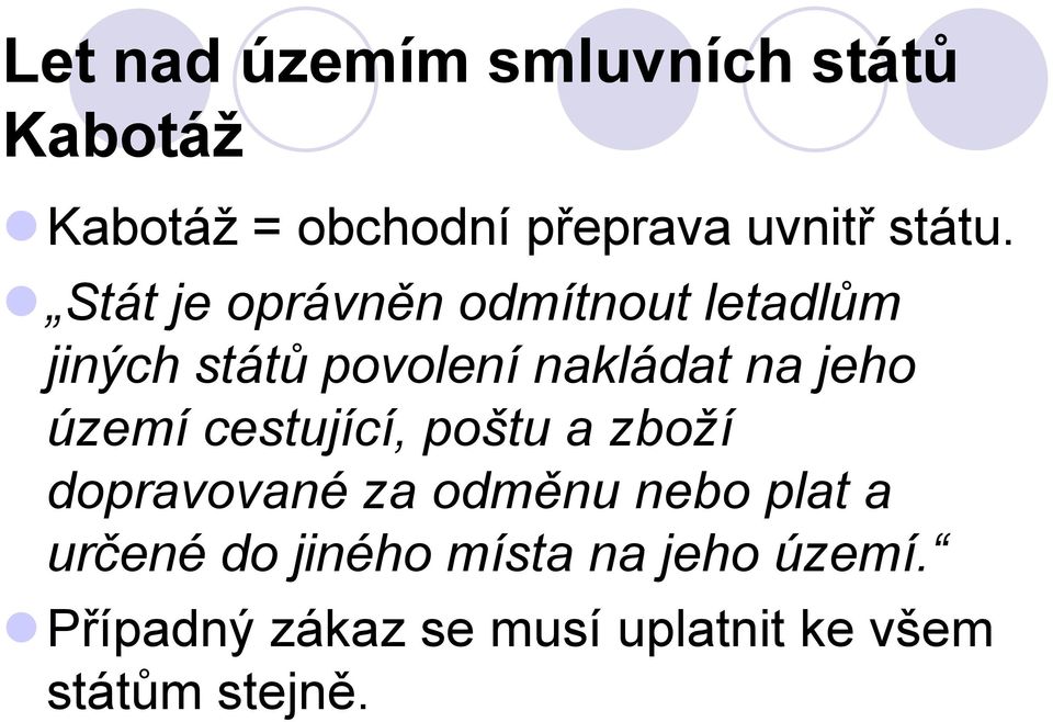 Stát je oprávněn odmítnout letadlům jiných států povolení nakládat na jeho