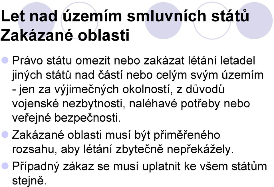 nezbytnosti, naléhavé potřeby nebo veřejné bezpečnosti.