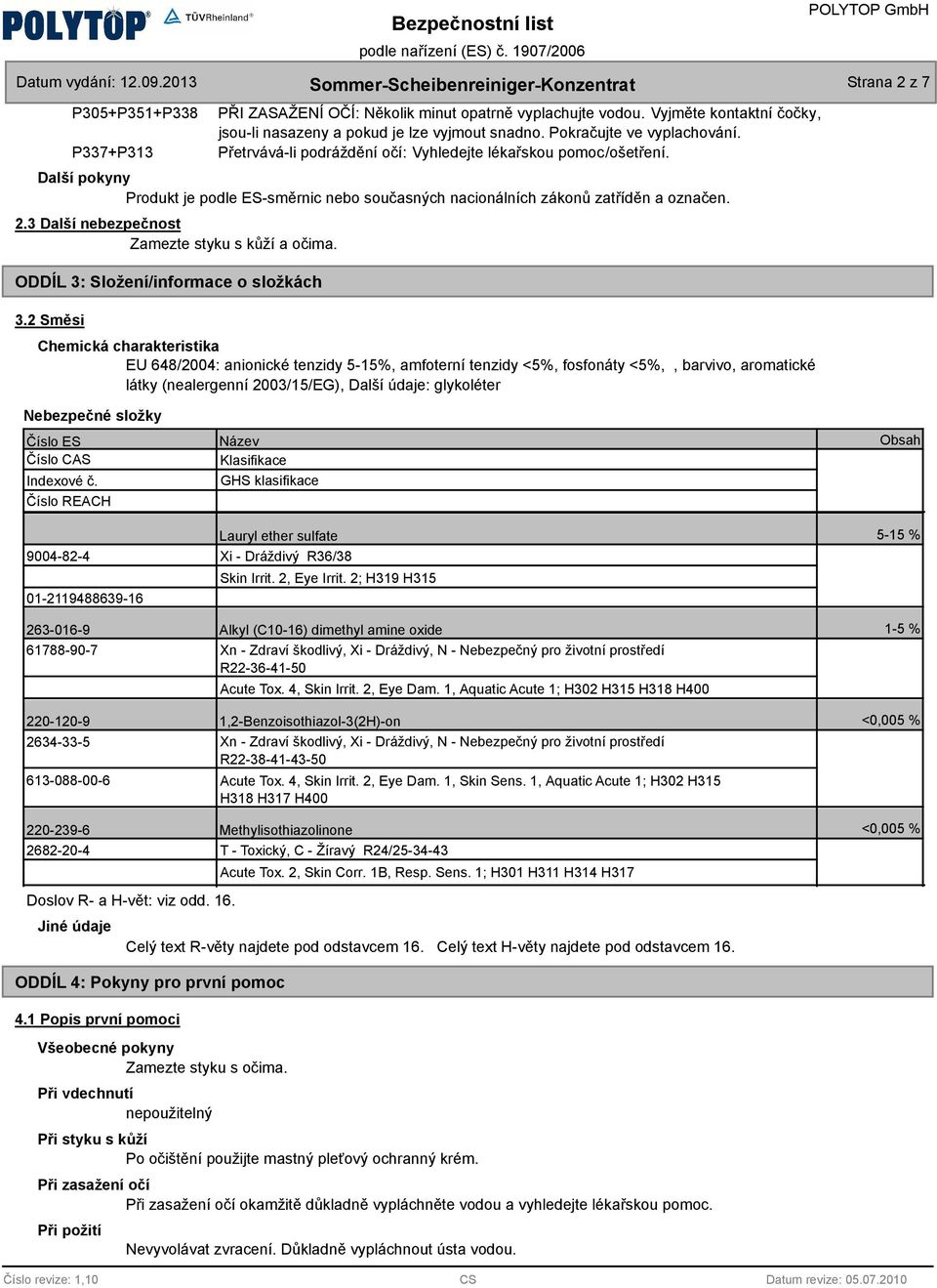 3 Další nebezpečnost Zamezte styku s kůží a očima. ODDÍL 3: Složení/informace o složkác 3.