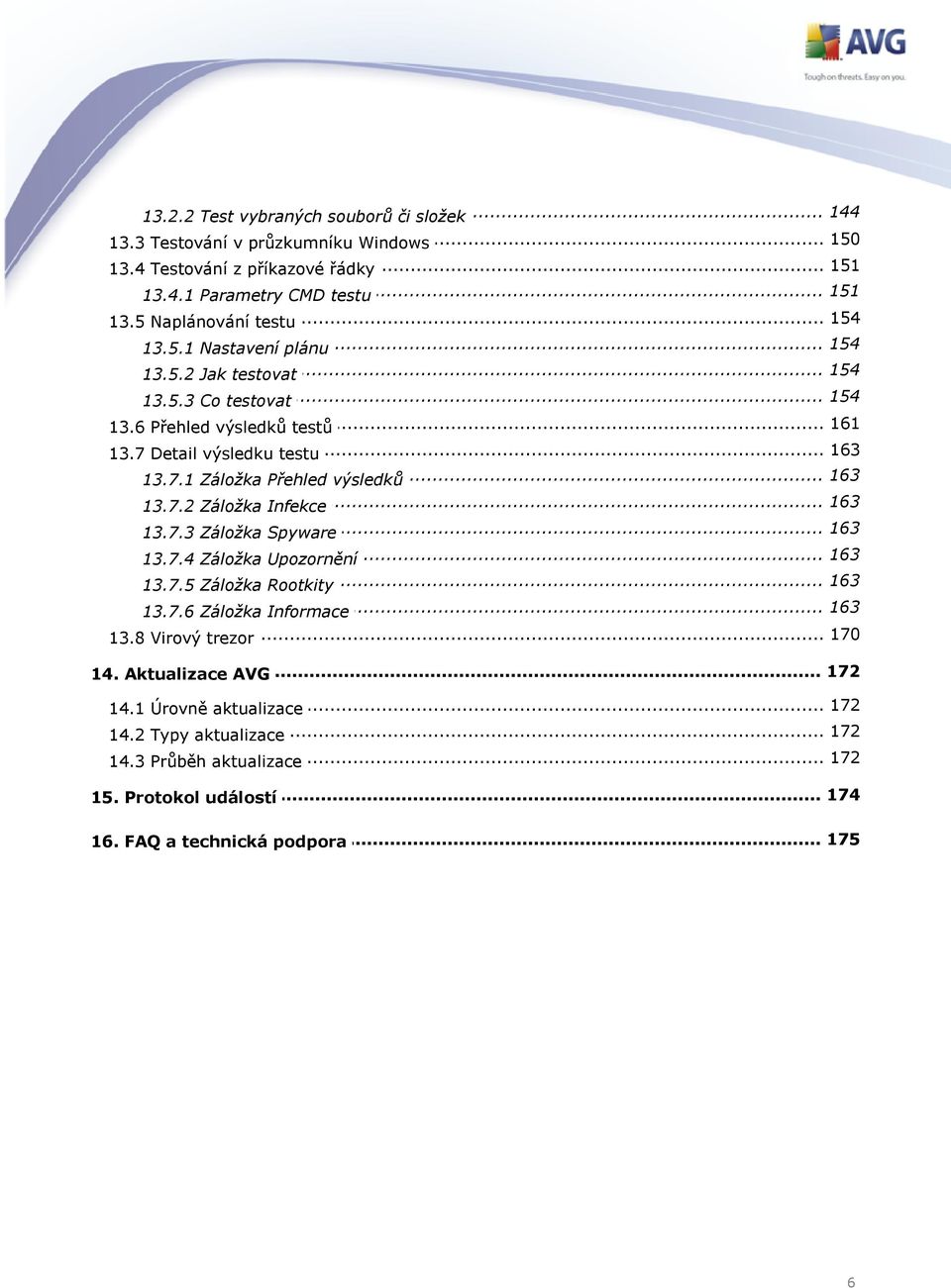 .. 163 13.7.2 Záložka Infekce... 163 13.7.3 Záložka Spyware... 163 13.7.4 Záložka Upozornění... 163 13.7.5 Záložka Rootkity... 163 13.7.6 Záložka Informace... 170 13.8 Virový trezor.