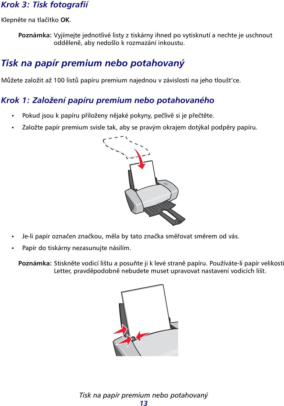 Krok 1: Zložení ppíru premium neo pothovného Pokud jsou k ppíru přiloženy nějké pokyny, pečlivě si je přečtěte. Zložte ppír premium svisle tk, y se prvým okrjem dotýkl podpěry ppíru.