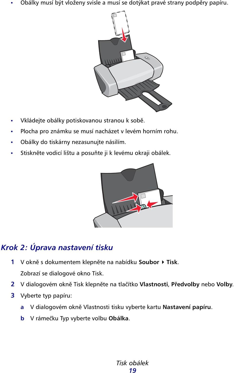 Stiskněte vodicí lištu posuňte ji k levému okrji oálek. Krok 2: Úprv nstvení tisku 1 V okně s dokumentem klepněte n nídku Souor Tisk.