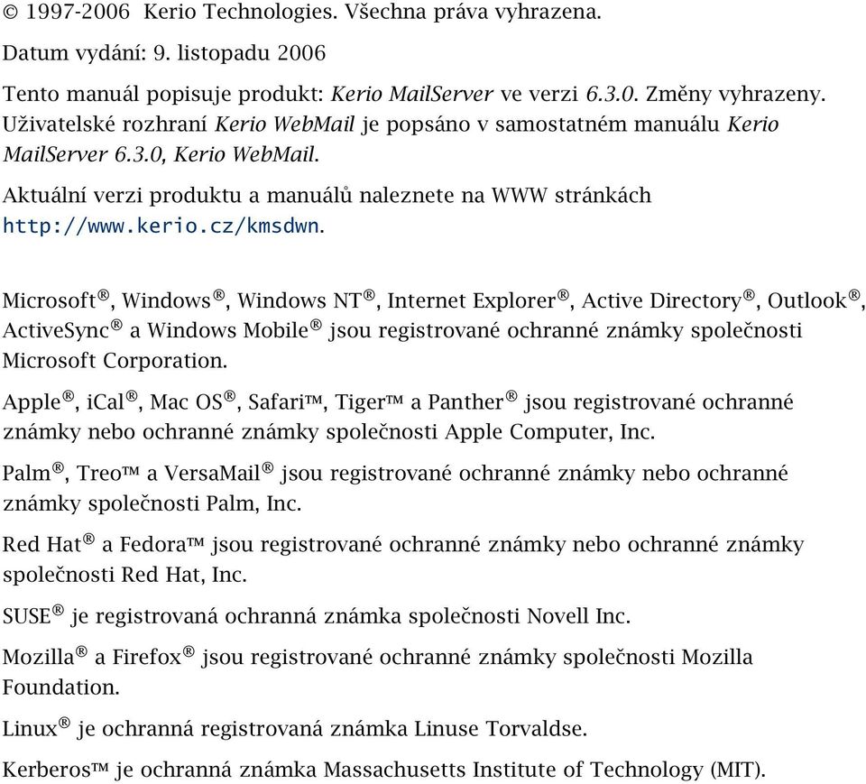 Microsoft, Windows, Windows NT, Internet Explorer, Active Directory, Outlook, ActiveSync a Windows Mobile jsou registrované ochranné známky společnosti Microsoft Corporation.