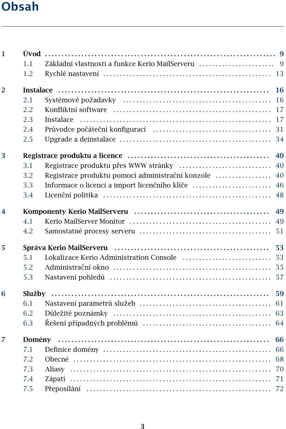 3 Instalace.......................................................... 17 2.4 Průvodce počáteční konfigurací.................................... 31 2.5 Upgrade a deinstalace.